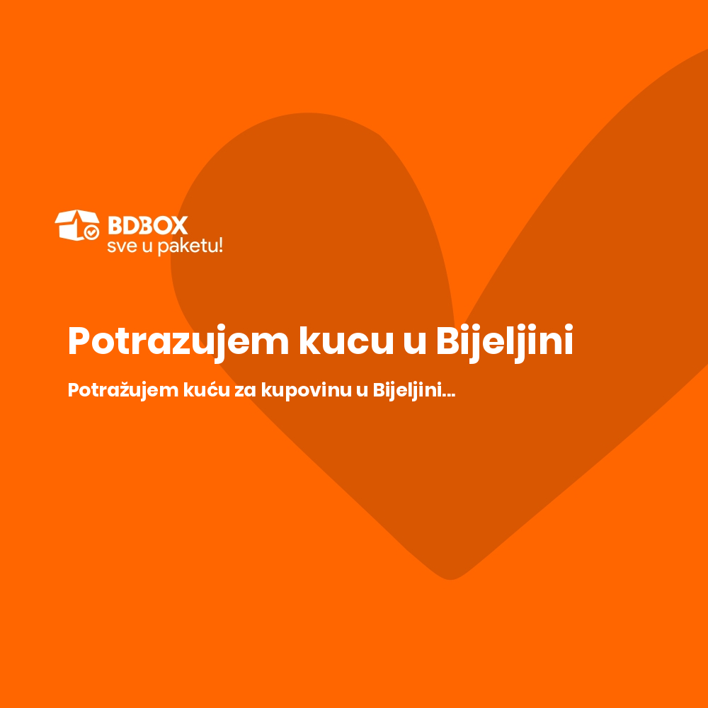 Potrazujem kucu u Bijeljini - BDBOX