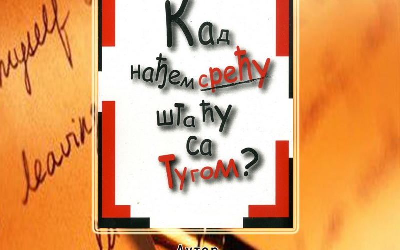 Kad nađem sreću šta ću sa tugom