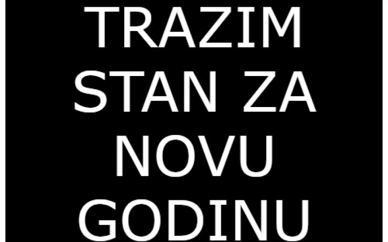 Trazim stan,kucu ili vikendicu za proslavu nove godine