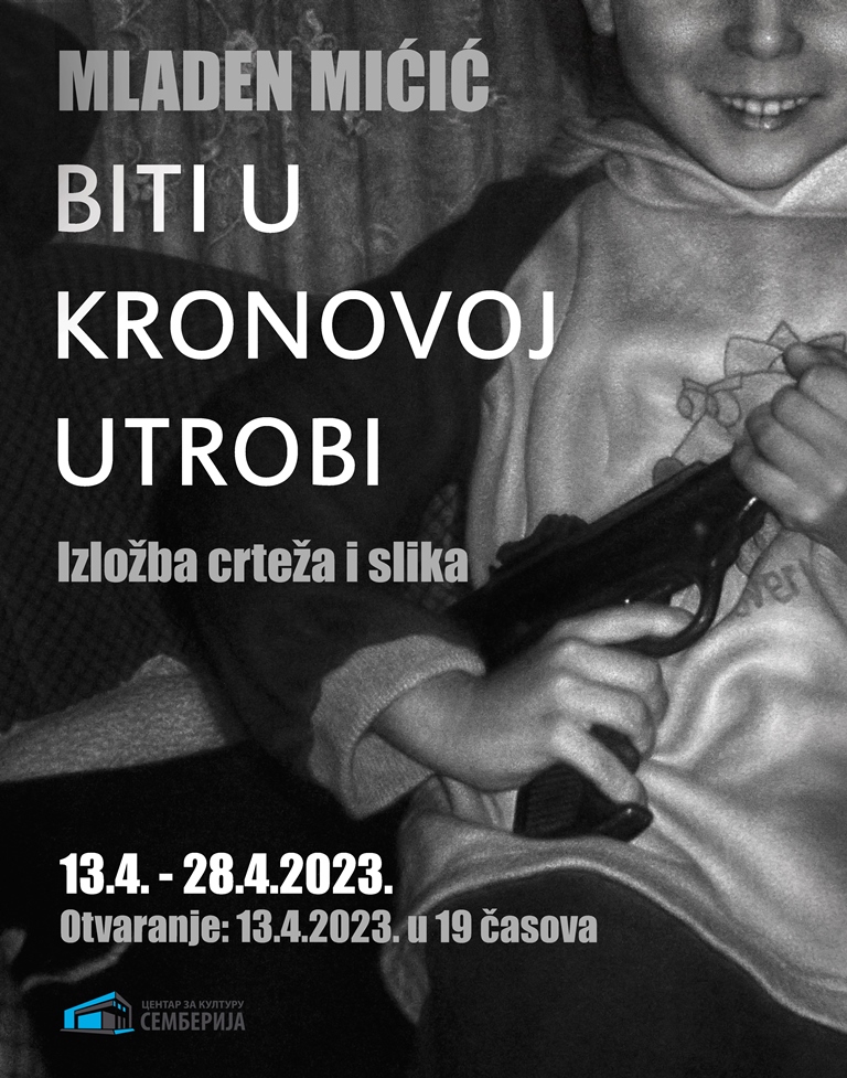 BITI U KRONOVOJ UTROBI Izložba crteža i slika bijeljinskog umjetnika Mladena Mićića